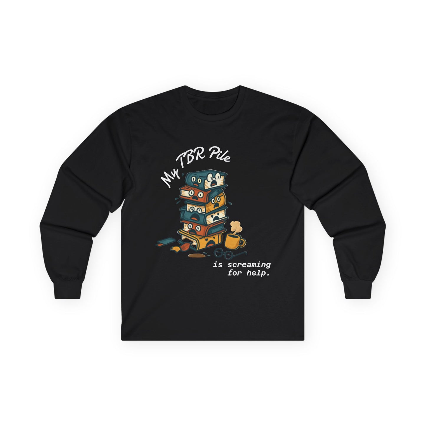 My TBR is Screaming for Help Unisex Long Sleeve T-Shirt